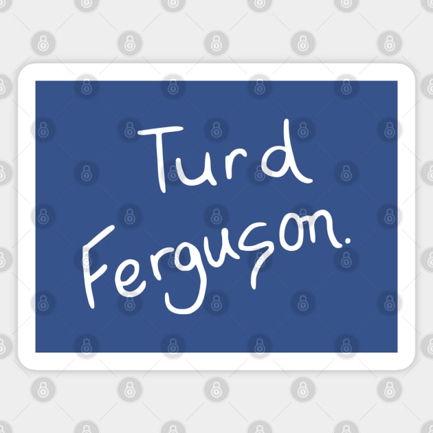 Turd Ferguson Magnet by BodinStreet